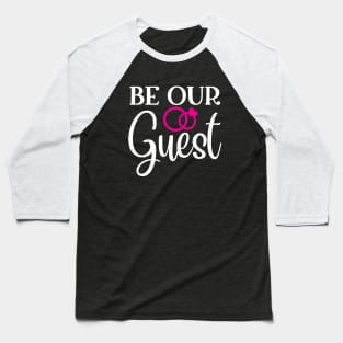 Be Our Guest Baseball T-Shirt